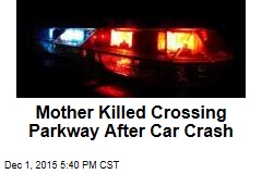 Mother Killed Crossing Parkway After Car Crash