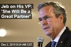Jeb on His VP: &#39;She Will Be a Great Partner&#39;