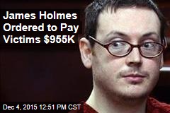 James Holmes Ordered to Pay Victims $955K