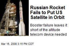 Russian Rocket Fails to Put US Satellite in Orbit