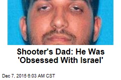 Shooter&#39;s Dad: He Was &#39;Obsessed With Israel&#39;