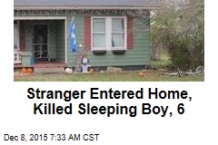 Stranger Entered Home, Killed Sleeping Boy, 6