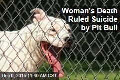 Medical Examiner: Woman&#39;s Death Was Suicide by Pit Bull