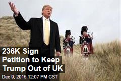 236K Sign Petition to Keep Trump Out of UK