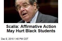 Scalia: Affirmative Action May Hurt Black Students