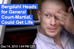 Bergdahl Heads for General Court-Martial, Could Get Life