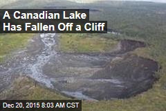 A Canadian Lake Has Fallen Off a Cliff