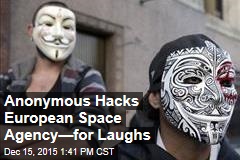 Anonymous Hacks European Space Agency&mdash;for Laughs