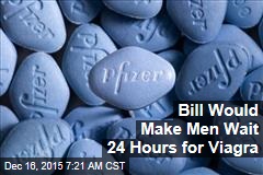 Bill Would Make Men Wait 24 Hours for Viagra