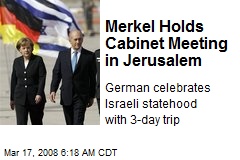 Merkel Holds Cabinet Meeting in Jerusalem