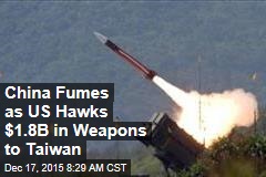 China Fumes as US Hawks $1.8B in Weapons to Taiwan