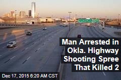 Man Busted in Okla. Highway Shooting Spree That Killed 2