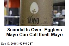 Scandal Is Over: Eggless Mayo Can Call Itself Mayo