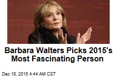 Barbara Walters Picks 2015&#39;s Most Fascinating Person