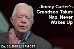 Jimmy Carter&#39;s Grandson Takes Nap, Never Wakes Up