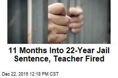 11 Months Into 22-Year Jail Sentence, Teacher Fired