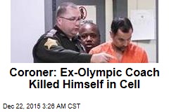 Coroner: Ex-Olympic Coach Killed Himself in Cell