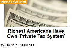 Richest Americans Have Own &#39;Private Tax System&#39;