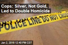 Cops: Silver, Not Gold, Led to Double Homicide
