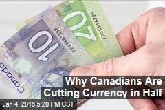 Why Canadians Are Cutting Currency in Half