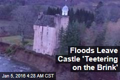 Floods Leave Castle &#39;Teetering on the Brink&#39;