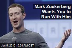 Mark Zuckerberg Wants You to Run With Him