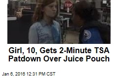Girl, 10, Gets 2-Minute TSA Patdown Over Juice Pouch