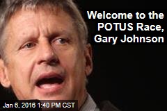 Welcome to the POTUS Race, Gary Johnson