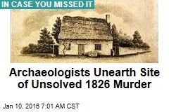 Archaeologists Unearth Site of Unsolved 1826 Murder
