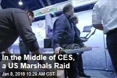 In the Middle of CES, a US Marshals Raid