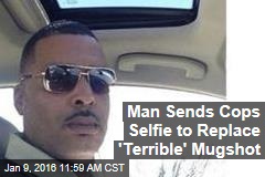 Man Sends Cops Selfie to Replace &#39;Terrible&#39; Mugshot