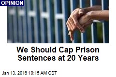 We Should Cap Prison Sentences at 20 Years