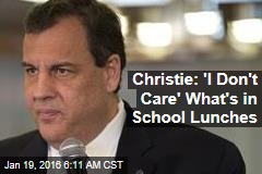 Christie: &#39;I Don&#39;t Care&#39; What&#39;s in School Lunches