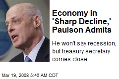 Economy in 'Sharp Decline,' Paulson Admits