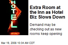 Extra Room at the Inn as Hotel Biz Slows Down