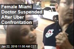 Female Miami Doctor Suspended After Uber Confrontation