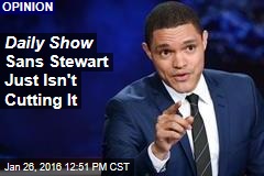 Daily Show Sans Stewart Just Isn&#39;t Cutting It