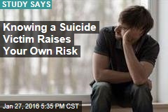 Knowing a Suicide Victim Raises Your Own Risk