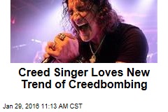 Creed Singer Loves New Trend of Creedbombing