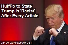 HuffPo to State Trump Is &#39;Racist&#39; After Every Article