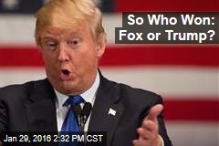 So Who Won: Fox or Trump?