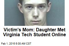 Victim&#39;s Mom: Daughter Met Virginia Tech Student Online