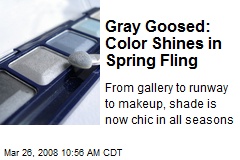 Gray Goosed: Color Shines in Spring Fling