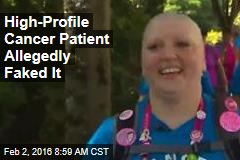 High-Profile Cancer Patient Allegedly Faked It