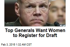 Top Generals Want Women to Register for Draft