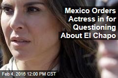 Mexico Orders Actress in for Questioning About El Chapo