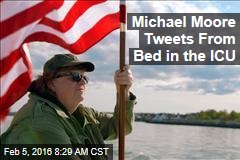 Michael Moore Tweets From Bed in the ICU