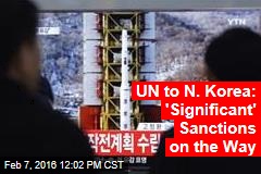 UN to N. Korea: &#39;Significant&#39; Sanctions on the Way
