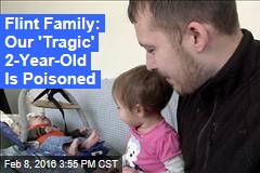 Flint Family: Our &#39;Tragic&#39; 2-Year-Old Is Poisoned