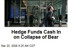 Hedge Funds Cash In on Collapse of Bear